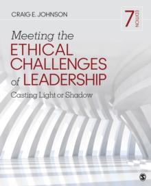 Meeting the Ethical Challenges of Leadership : Casting Light or Shadow