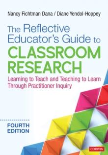 The Reflective Educator's Guide to Classroom Research : Learning to Teach and Teaching to Learn Through Practitioner Inquiry