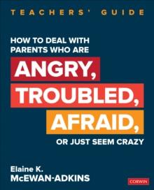 How to Deal With Parents Who Are Angry, Troubled, Afraid, or Just Seem Crazy : Teachers' Guide