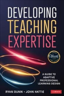 Developing Teaching Expertise : A Guide to Adaptive Professional Learning Design