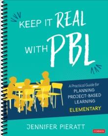 Keep It Real With PBL, Elementary : A Practical Guide for Planning Project-Based Learning