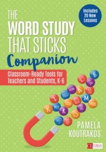 The Word Study That Sticks Companion : Classroom-Ready Tools for Teachers and Students, Grades K-6