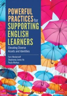 Powerful Practices for Supporting English Learners : Elevating Diverse Assets and Identities