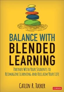 Balance With Blended Learning : Partner With Your Students to Reimagine Learning and Reclaim Your Life