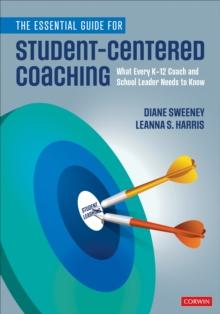 The Essential Guide for Student-Centered Coaching : What Every K-12 Coach and School Leader Needs to Know