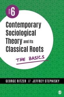 Contemporary Sociological Theory and Its Classical Roots : The Basics