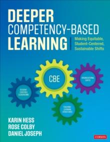 Deeper Competency-Based Learning : Making Equitable, Student-Centered, Sustainable Shifts