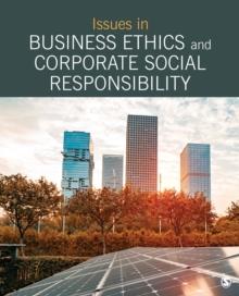 Issues in Business Ethics and Corporate Social Responsibility : Selections from SAGE Business Researcher