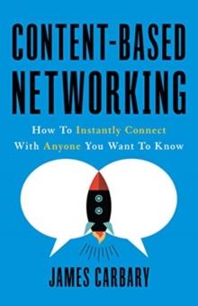 Content-Based Networking : How to Instantly Connect with Anyone You Want to Know