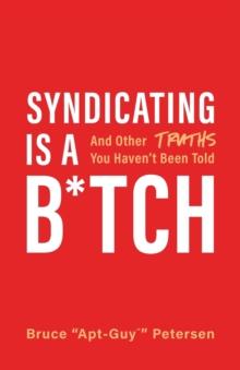 Syndicating Is a B*tch : And Other Truths You Haven't Been Told