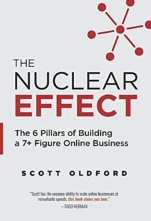 The Nuclear Effect : The 6 Pillars of Building a 7+ Figure Online Business