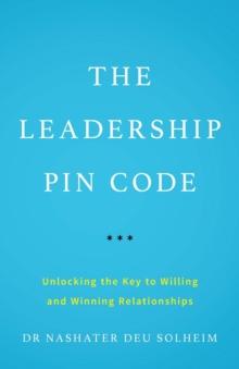 The Leadership PIN Code : Unlocking the Key to Willing and Winning Relationships