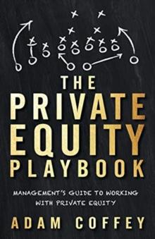 The Private Equity Playbook : Management's Guide to Working with Private Equity