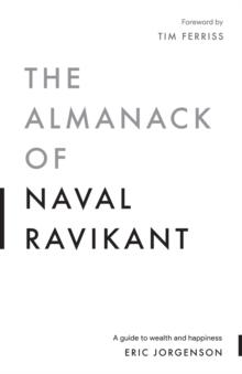 The Almanack of Naval Ravikant : A Guide to Wealth and Happiness