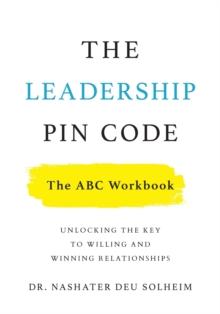 The Leadership PIN Code - The ABC Workbook : Unlocking the Key to Willing and Winning Relationships