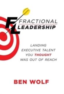 Fractional Leadership : Landing Executive Talent You Thought Was Out of Reach