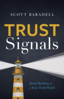 Trust Signals : Brand Building in a Post-Truth World