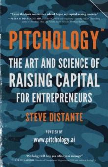 Pitchology : The Art & Science of Raising Capital for Entrepreneurs