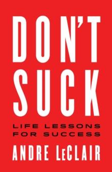 DON'T SUCK : Life Lessons for Success