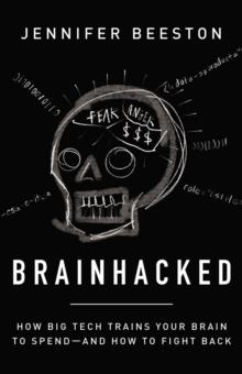 Brainhacked : How Big Tech Trains Your Brain to Spend-And How to Fight Back