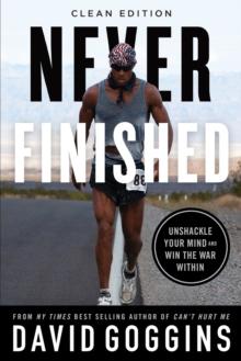 Never Finished : Unshackle Your Mind and Win the War Within - Clean Edition