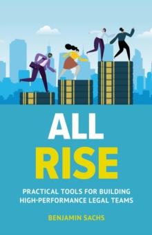 All Rise : Practical Tools for Building High-Performance Legal Teams