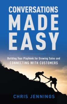 Conversations Made Easy : Building Your Playbook for Growing Sales and Connecting with Customers