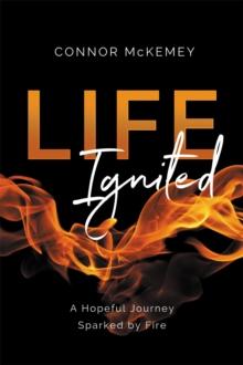 Life Ignited : A Hopeful Journey, Sparked by Fire