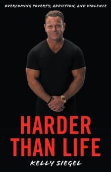 Harder than Life : Overcoming Poverty, Addiction, and Violence