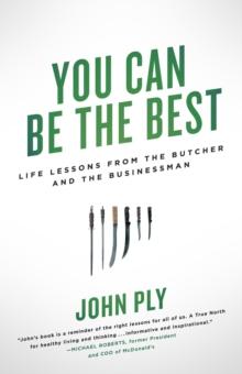 You Can Be the Best : Life Lessons from the Butcher and the Businessman