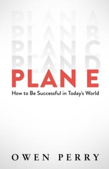 Plan E : How to Be Successful in Today's World