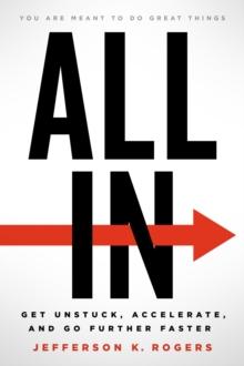 ALL IN : Get Unstuck, Accelerate, and Go Further Faster