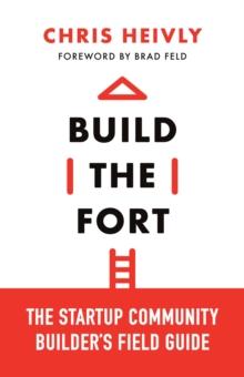 Build the Fort : The Startup Community Builder's Field Guide