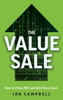 The Value Sale : How to Prove ROI and Win More Deals