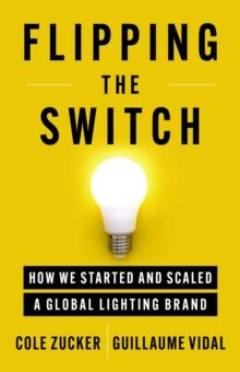 Flipping the Switch : How We Started and Scaled a Global Lighting Brand