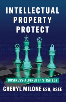 Intellectual Property Protect : Business-Aligned IP Strategy