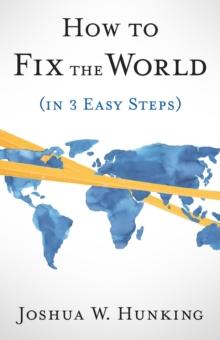 How to Fix the World (in 3 Easy Steps)