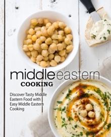 Middle Eastern Cooking : Discover Tasty Middle Eastern Food with Easy Middle Eastern Cooking