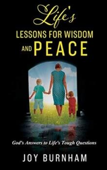 Life's Lessons for Wisdom and Peace : God's Answers to Life's Tough Questions