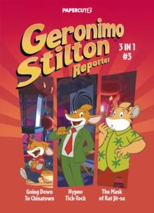 Geronimo Stilton Reporter 3-in-1 Vol. 3 : Collecting 'Going Down to Chinatown,' 'Hypno Tick-Tock,' and 'The Mask of Rat Jit-su'