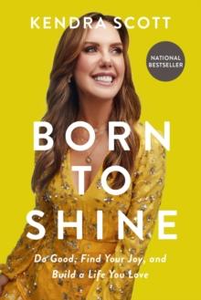 Born to Shine : Do Good, Find Your Joy, and Build a Life You Love