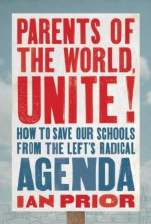 Parents of the World, Unite! : How to Save Our Schools from the Lefts Radical Agenda