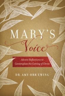 Mary's Voice : Advent Reflections to Contemplate the Coming of Christ