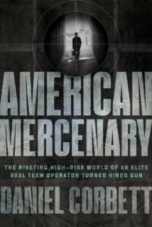 American Mercenary : The Riveting, High-Risk World of an Elite SEAL Team Operator Turned Hired Gun