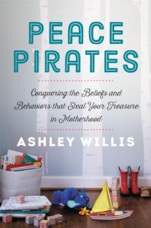 Peace Pirates : Reclaiming the Treasures of Your Motherhood Adventure