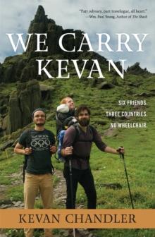 We Carry Kevan : Six Friends. Three Countries. No Wheelchair.