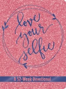 Love Your Selfie (Glitter Devotional) : A 52-Week Devotional