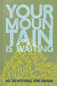 Your Mountain Is Waiting : 60 Devotions for Grads