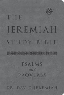 The Jeremiah Study Bible, ESV, Psalms and Proverbs (Gray) : What It Says. What It Means. What It Means for You.