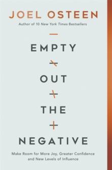 Empty Out the Negative : Make Room for More Joy, Greater Confidence, and New Levels of Influence